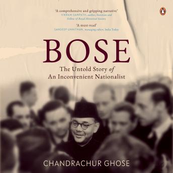 Bose: The Untold Story (Part 2): The Untold Story Of An Inconvenient Nationalist