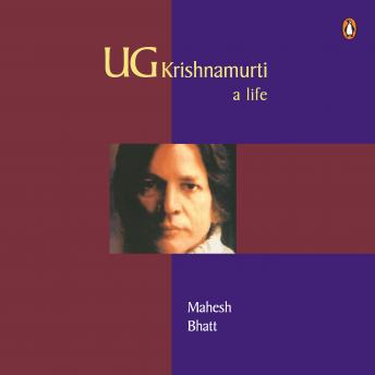 U.G. Krishnamurti: A Life: A Life