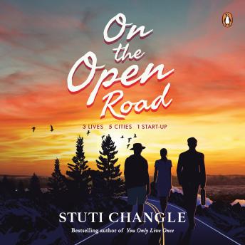 On The Open Road: 3 Lives 5 Cities 1 Start-up: Three Lives. Five Cities. One Dream