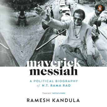 Maverick Messiah: A Political Biography of N.T. Rama Rao: A Political Biography of N.T. Rama Rao