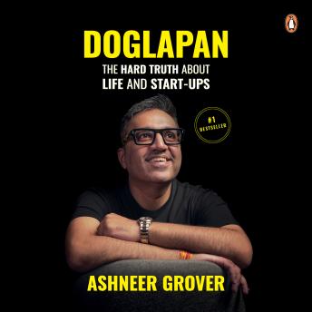 Download Doglapan: The Hard Truth about Life and Start-Ups: The Hard Truth about Life and Start-Ups by Ashneer Grover