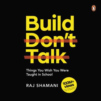 Build, Don't Talk: Things You Wish You Were Taught in School: Things You Wish You Were Taught in School
