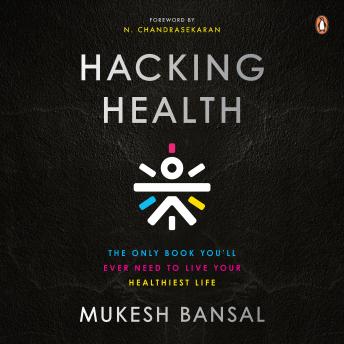 Hacking Health: The Only Book You’ll Ever Need to Live Your Healthiest Life: The Only Book You’ll Ever Need to Live Your Healthiest Life