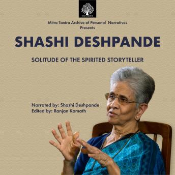 Mitra Tantra Archive Of Personal Narratives presents - Shashi Deshpande: Solitude Of The Spirited Storyteller