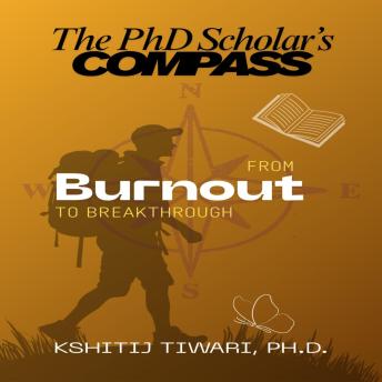 The PhD Scholar's Compass: From Burnout to Breakthrough