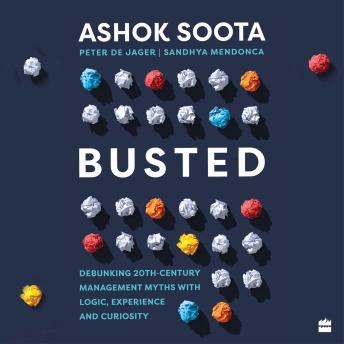 Sandhya Mendonca, Peter de Jager, Ashok Soota's Busted: Debunking Management Myths with Logic, Experience and CuriosityBusted: Debunking Management Myths with Logic, Experience and Curiosity episode artwork