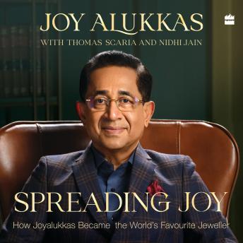 Download Spreading Joy: How Joyalukkas Became the World's Favourite Jeweller by Joy Alukkas, Thomas Scaria, Nidhi Jain