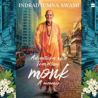 Adventures Of A Travelling Monk: A Memoir - Indradyumna Swami