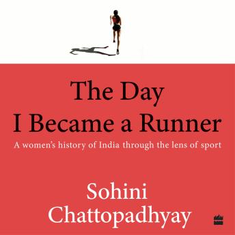 Download Day I Became a Runner: A Women's History of India through the Lens of Sport by Sohini Chattopadhyay
