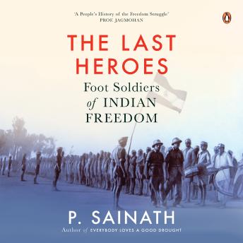 The Last Heroes: Foot Soldiers of Indian Freedom