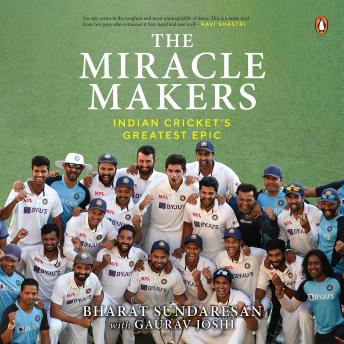 The Miracle Makers: Indian Cricket's Greatest Epic