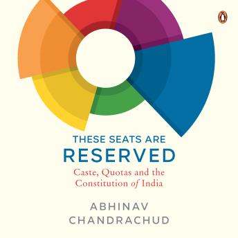 Download These Seats Are Reserved: Caste, Quotas and the Constitution of India by Abhinav Chandrachud