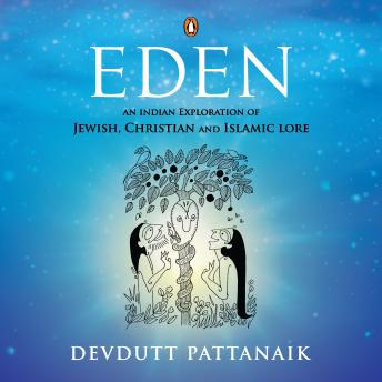 Download Eden: An Indian Exploration of Jewish, Christian and Islamic Lore by Devdutt Pattanaik