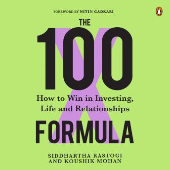 100X Formula: How to Win in Investing, Life and Relationships - Koushik Mohan