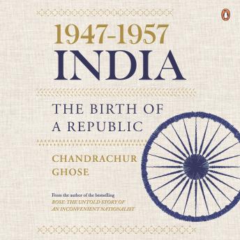 Download 1947-1957, India: The Birth of a Republic by Chandrachur Ghose