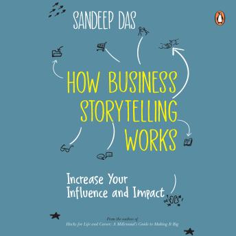 How Business Storytelling Works: Increase Your Influence and Impact