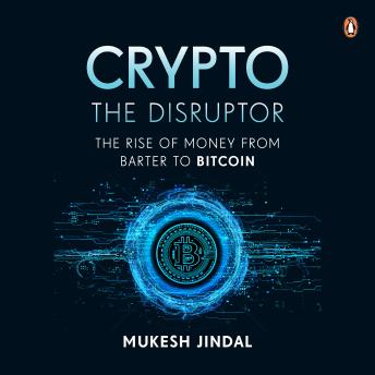 Crypto the Disruptor: Rise of Money from Barter to Bitcoin (Authored by Mukesh Jindal) episode artwork