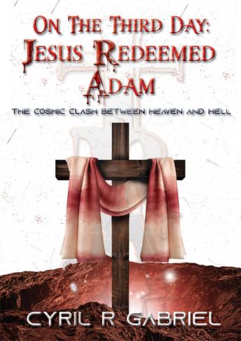 On The Third Day: Jesus Redeemed Adam: The Cosmic Clash Between Heaven & Hell