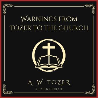 Warnings from Tozer to the Church