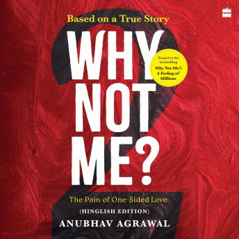 Why Not Me? - 2: The Pain of One-Sided Love (Hinglish edition)