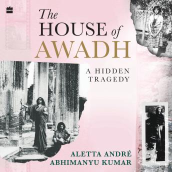 The House of Awadh: A Hidden Tragedy