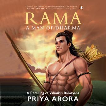 Rama: A Man of Dharma: A Man of Dharma - Priya Arora Rama: A Man of Dharma: A Man of Dharma - Priya Arora