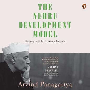 Nehru Development Model: History and Lasting Impact - Arvind Panagariya Nehru Development Model: History and Lasting Impact - Arvind Panagariya