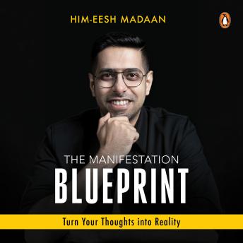 The Manifestation Blueprint: Turn Your Thoughts into Reality: Turn Your Thoughts Into Reality