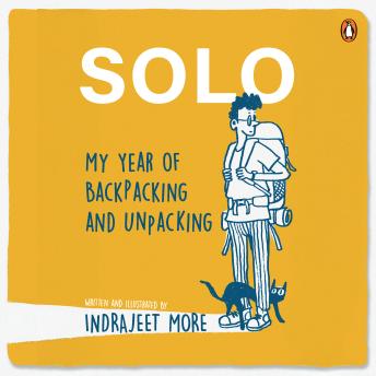 Solo: My Year of Backpacking and Unpacking: My Year of Backpacking and Unpacking - Indrajeet More Solo: My Year of Backpacking and Unpacking: My Year of Backpacking and Unpacking - Indrajeet More