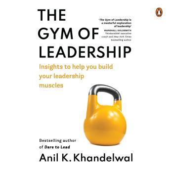 The Gym of Leadership: Insights to Help You Build Your Leadership Muscles: Insights to Help You Build Your Leadership Muscles