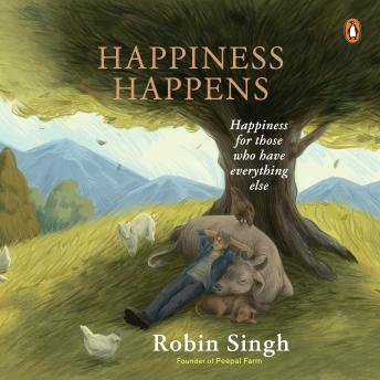 Happiness Happens: Happiness for those who have everything else: Happiness for those who have everything else
