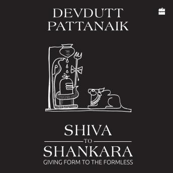 Shiva to Shankara: Giving Form to the Formless