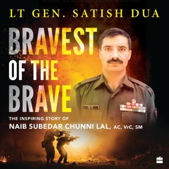 Bravest of the Brave: The Inspiring Story of Naib Subedar Chunni Lal, AC, VrC, SM
