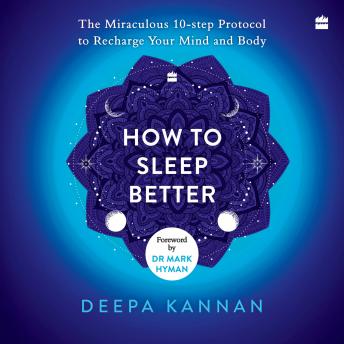 How to Sleep Better: The Miraculous Ten-step Protocol to Recharge Your Mind and Body