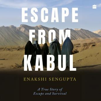 Escape from Kabul: A True Story of Escape and Survival
