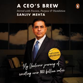 A CEO's Brew Stirred with Passion, Purpose and Humbition: My Unilever Journey to Creating Over $60 Billion Value