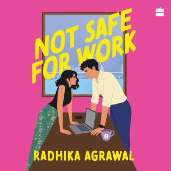 Not Safe for Work: A contemporary romance novel from the bestselling author of 'Red Flags & Rishtas' | Office romance & enemies-to-lovers rom