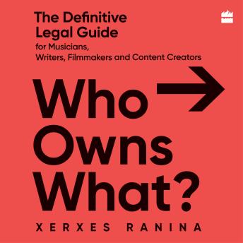 Who Owns What? The Definitive Legal Guide for Musicians, Writers, Film-Makers and Content Creators