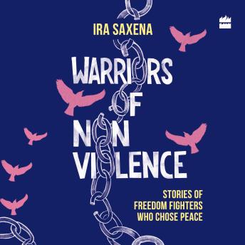 Warriors of Non-Violence: Stories of Freedom Fighters Who Chose Peace