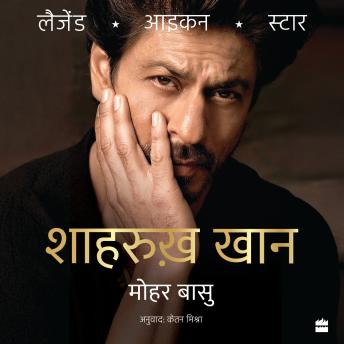 SHAH RUKH KHAN: Legend, Icon, Star