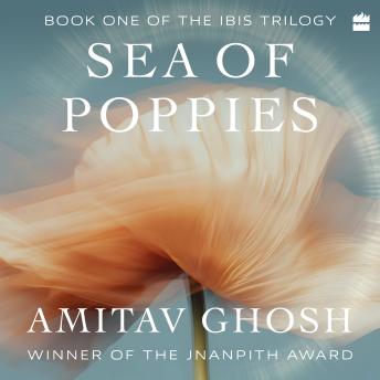 Sea of Poppies: Book One of the Ibis Trilogy