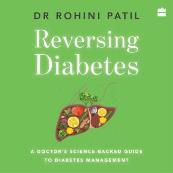 Reversing Diabetes: A Doctor's Science-Backed Guide to Diabetes Management