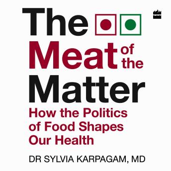 The Meat of The Matter: How the Politics of Food Shapes Our Health