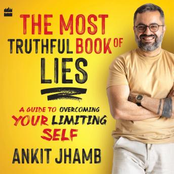 The Most Truthful Book Of Lies: A Guide to Overcoming Your Limiting Self