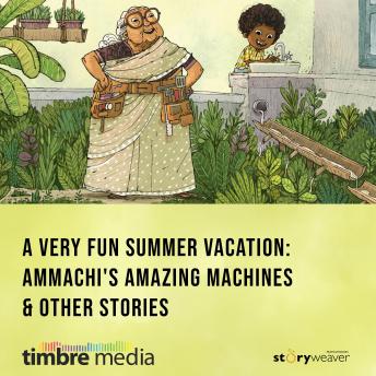 A Very Fun Summer Vacation: Ammachi's Amazing Machines & Other Stories