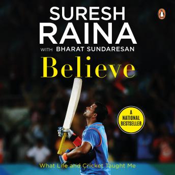 Download Believe: What Life and Cricket Taught Me by Bharat Sundaresan, Suresh Raina