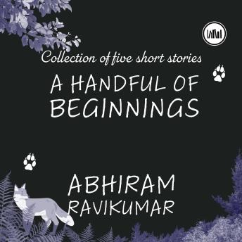 A Handful Of Beginnings: Collection of five short stories