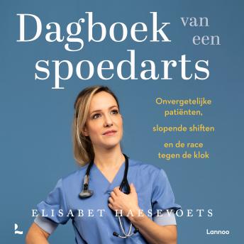 [Dutch; Flemish] - Dagboek van een spoedarts: Onvergetelijke patiënten, slopende shiften en de race tegen de klok