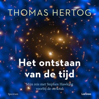 Download Het ontstaan van de tijd: Mijn reis met Stephen Hawking voorbij de oerknal by Thomas Hertog