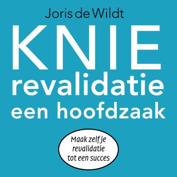 [Dutch; Flemish] - Knie revalidatie een hoofdzaak: Maak zelf je revalidatie tot een succes